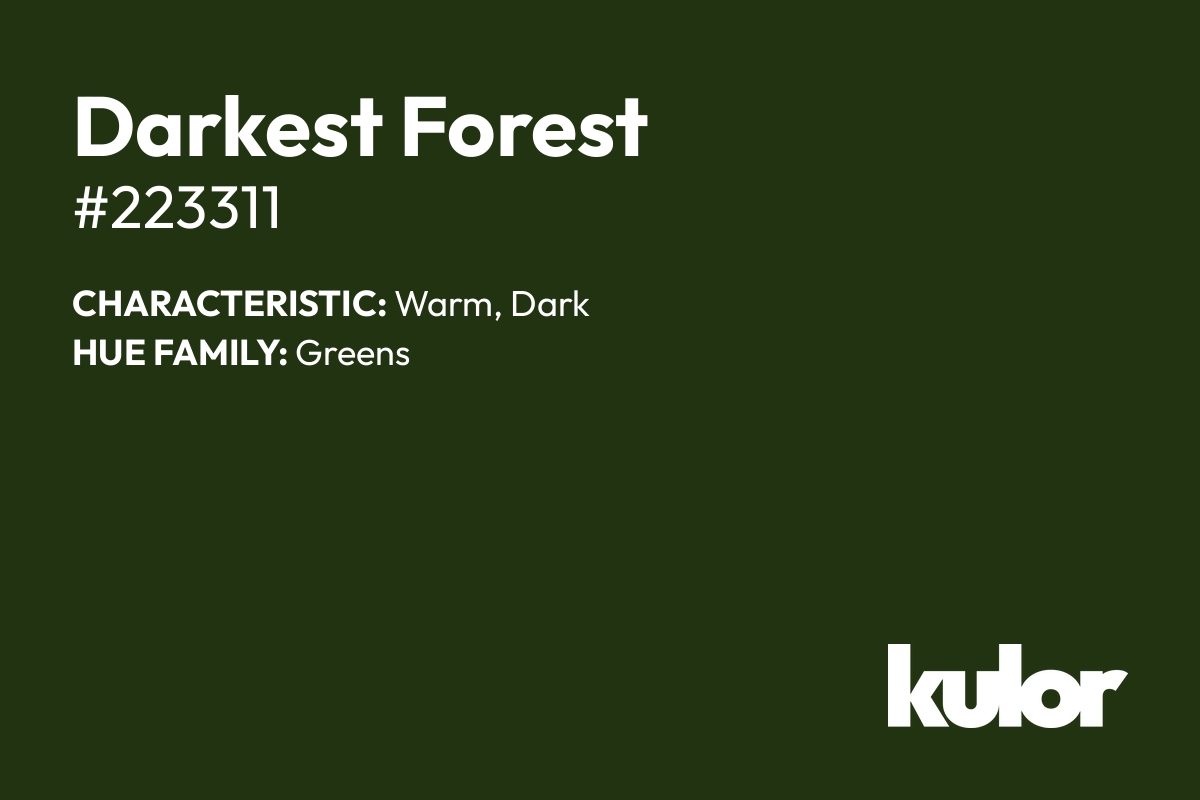 Darkest Forest is a color with a HTML hex code of #223311.