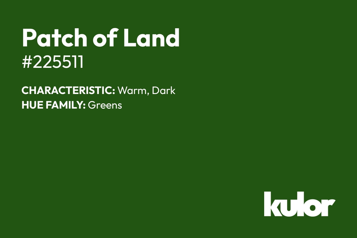 Patch of Land is a color with a HTML hex code of #225511.