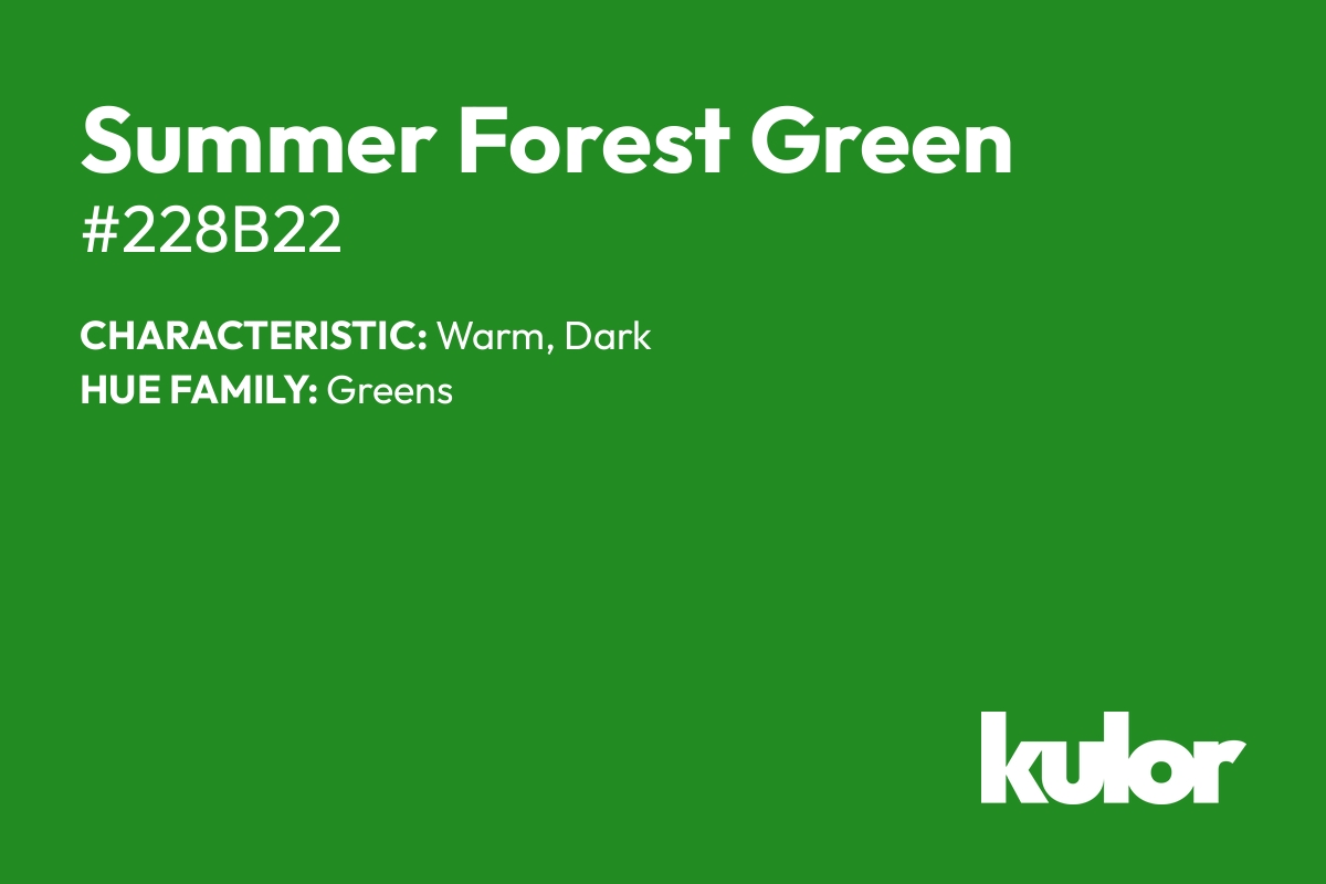 Summer Forest Green is a color with a HTML hex code of #228b22.