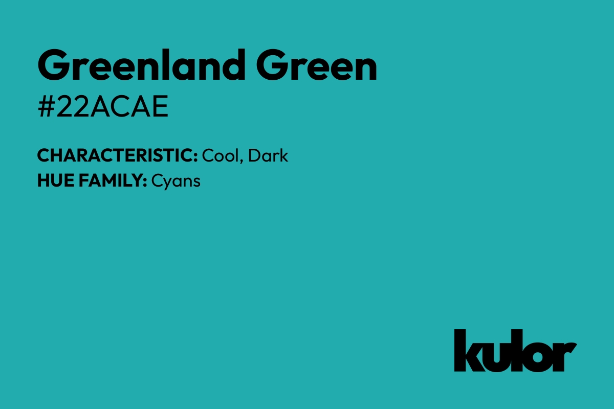 Greenland Green is a color with a HTML hex code of #22acae.