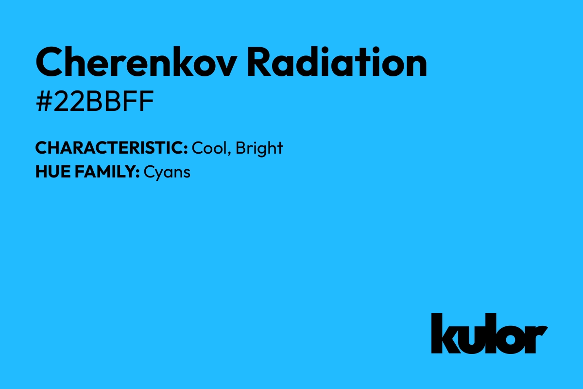 Cherenkov Radiation is a color with a HTML hex code of #22bbff.