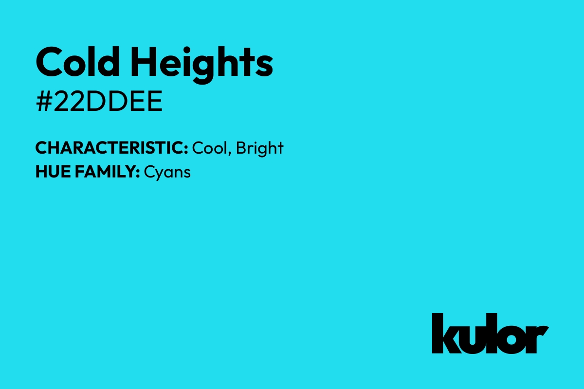 Cold Heights is a color with a HTML hex code of #22ddee.