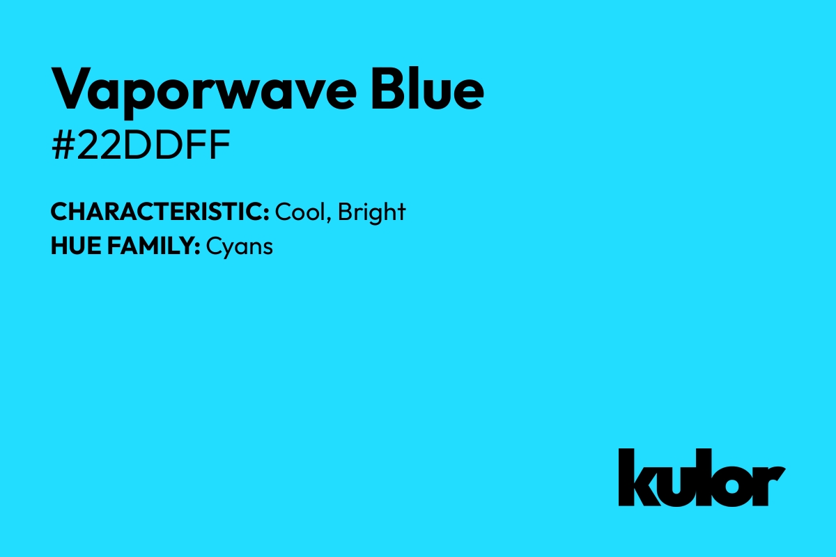 Vaporwave Blue is a color with a HTML hex code of #22ddff.