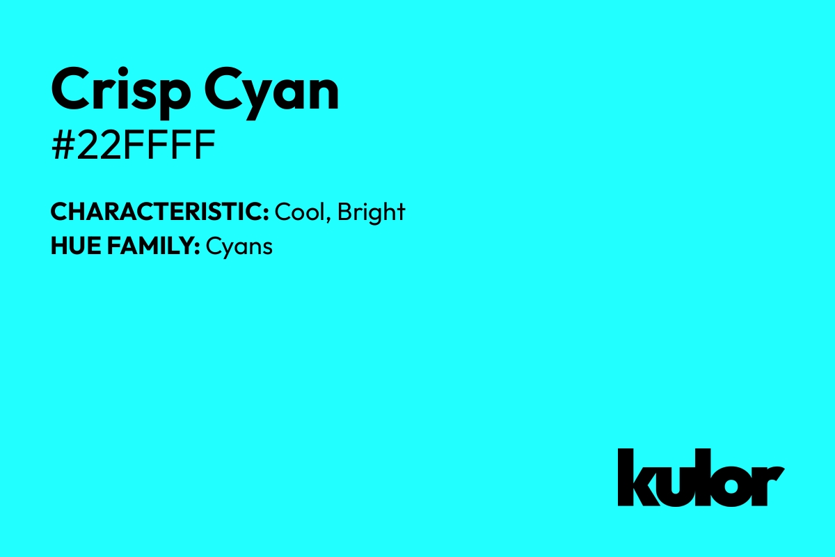 Crisp Cyan is a color with a HTML hex code of #22ffff.