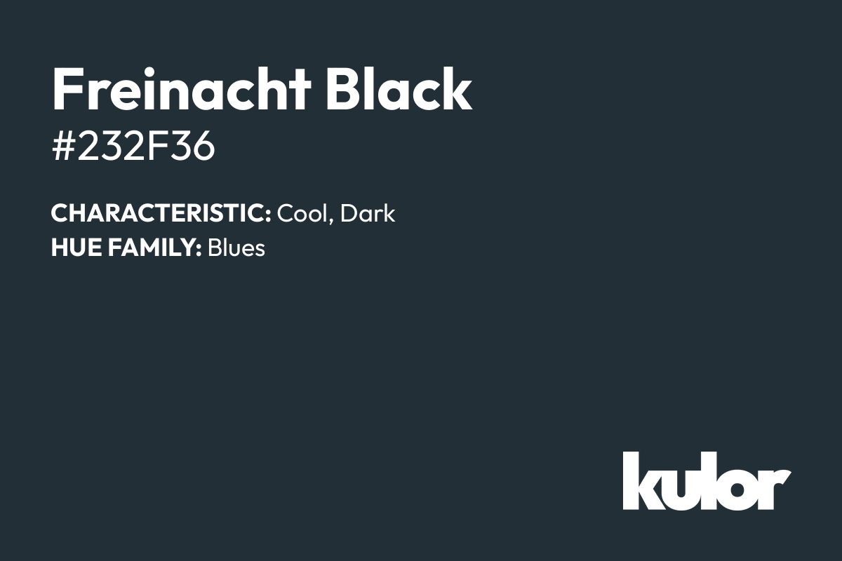 Freinacht Black is a color with a HTML hex code of #232f36.