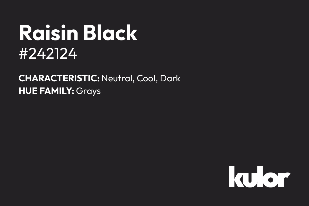 Raisin Black is a color with a HTML hex code of #242124.