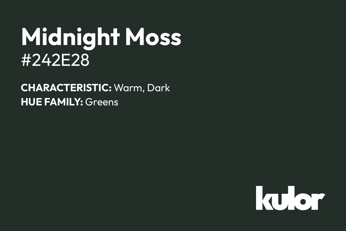 Midnight Moss is a color with a HTML hex code of #242e28.