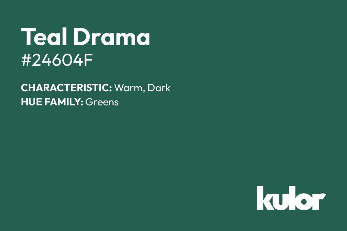 Teal Drama is a color with a HTML hex code of #24604f.