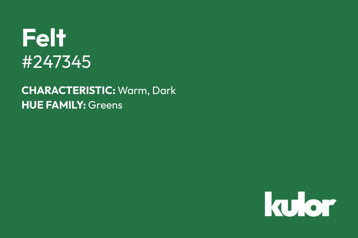 Felt is a color with a HTML hex code of #247345.