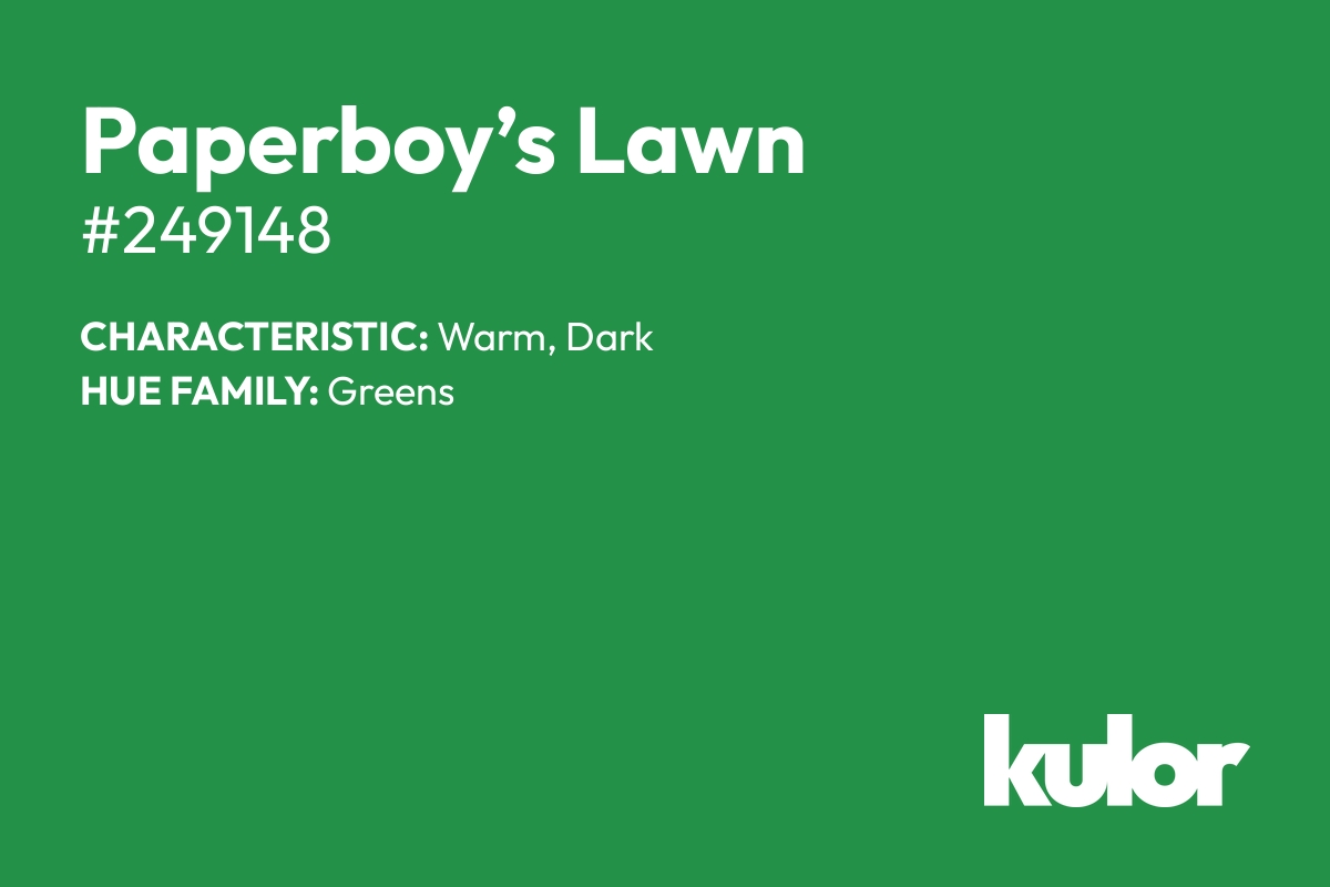 Paperboy’s Lawn is a color with a HTML hex code of #249148.