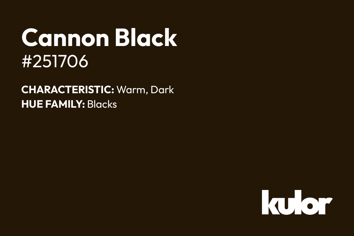 Cannon Black is a color with a HTML hex code of #251706.