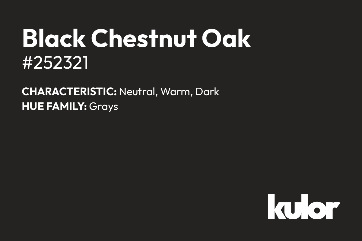 Black Chestnut Oak is a color with a HTML hex code of #252321.