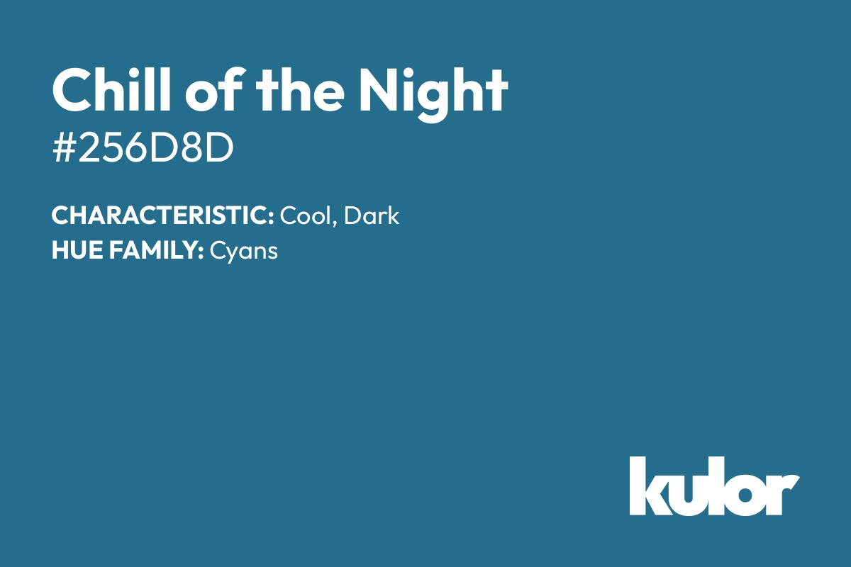 Chill of the Night is a color with a HTML hex code of #256d8d.