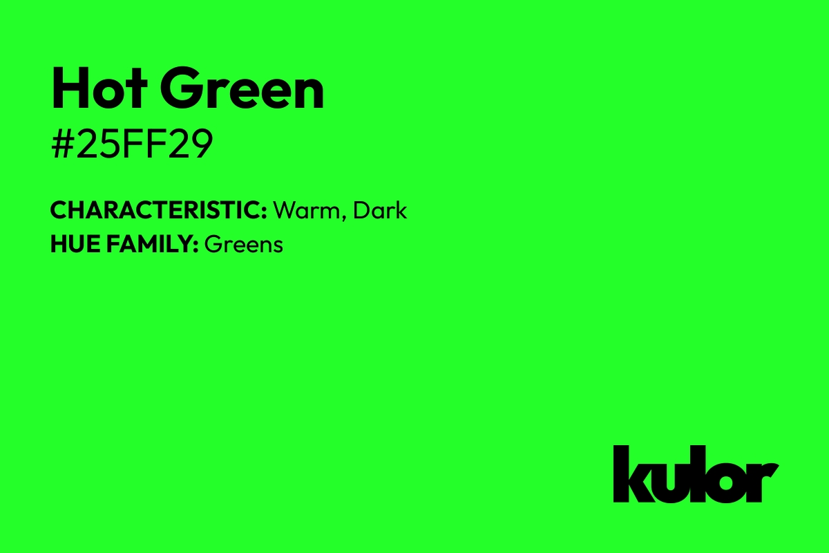 Hot Green is a color with a HTML hex code of #25ff29.