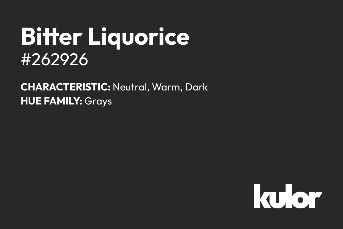 Bitter Liquorice is a color with a HTML hex code of #262926.