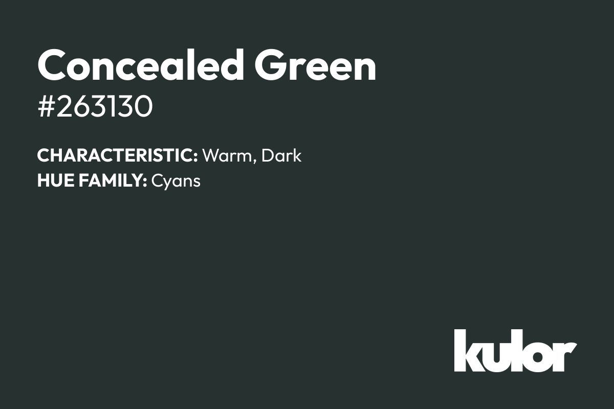 Concealed Green is a color with a HTML hex code of #263130.