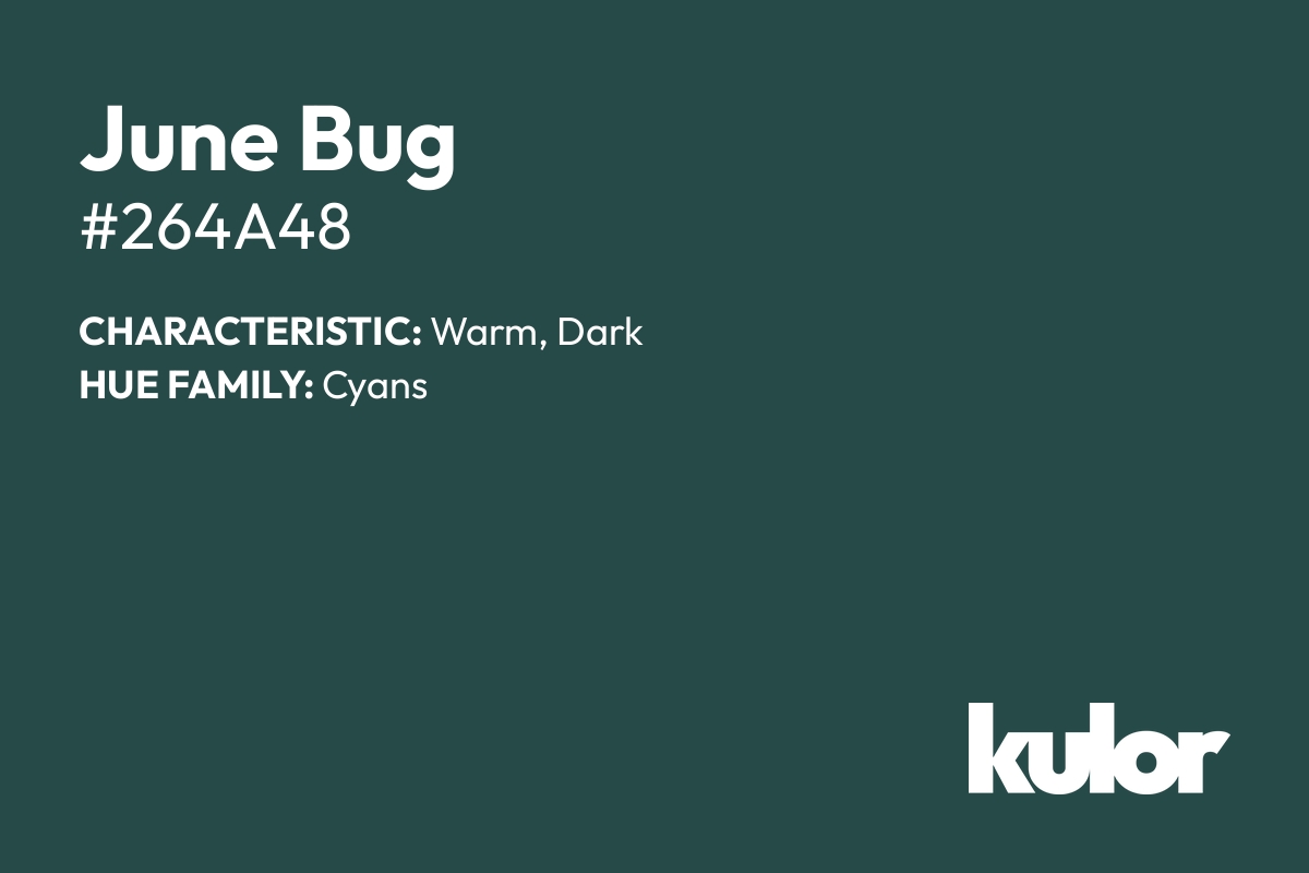 June Bug is a color with a HTML hex code of #264a48.