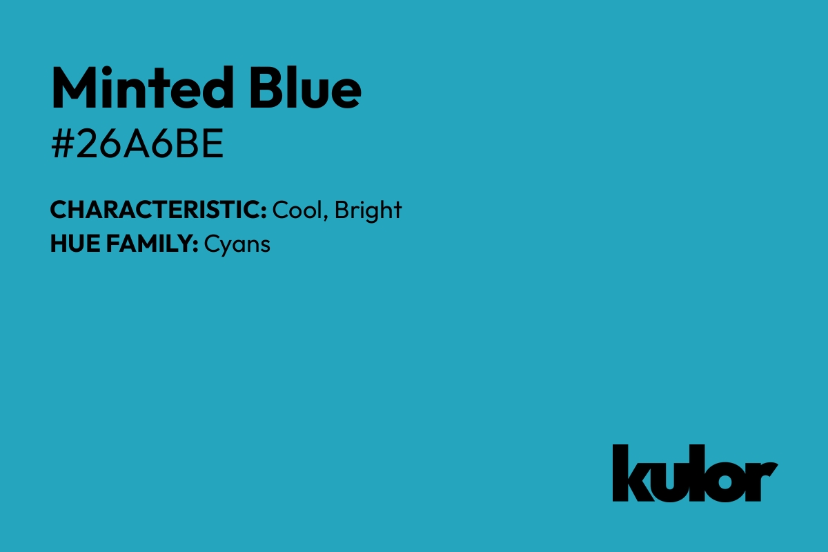 Minted Blue is a color with a HTML hex code of #26a6be.