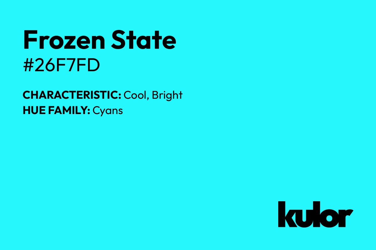 Frozen State is a color with a HTML hex code of #26f7fd.