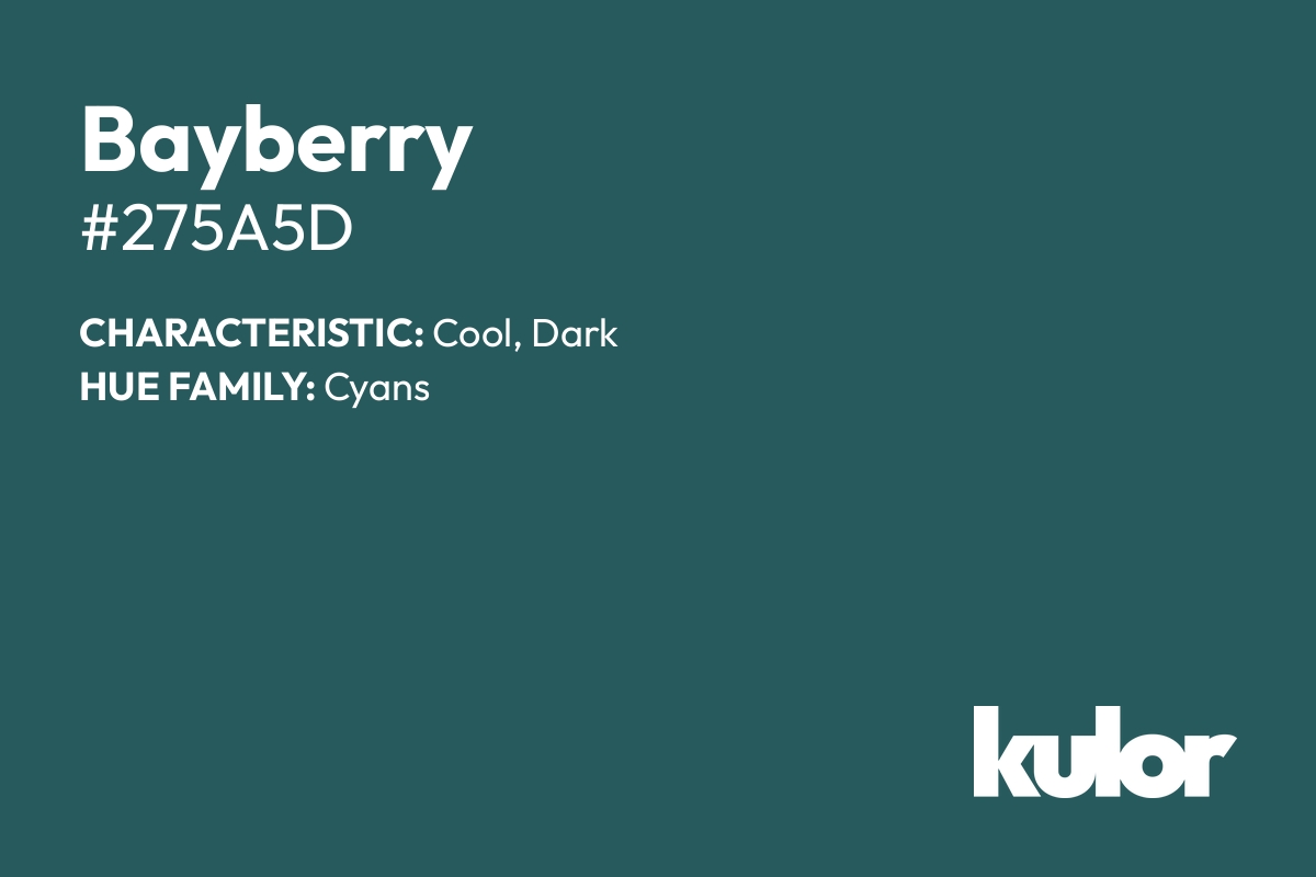 Bayberry is a color with a HTML hex code of #275a5d.