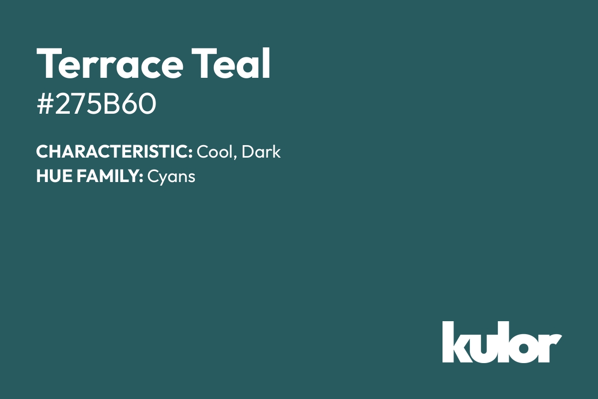 Terrace Teal is a color with a HTML hex code of #275b60.