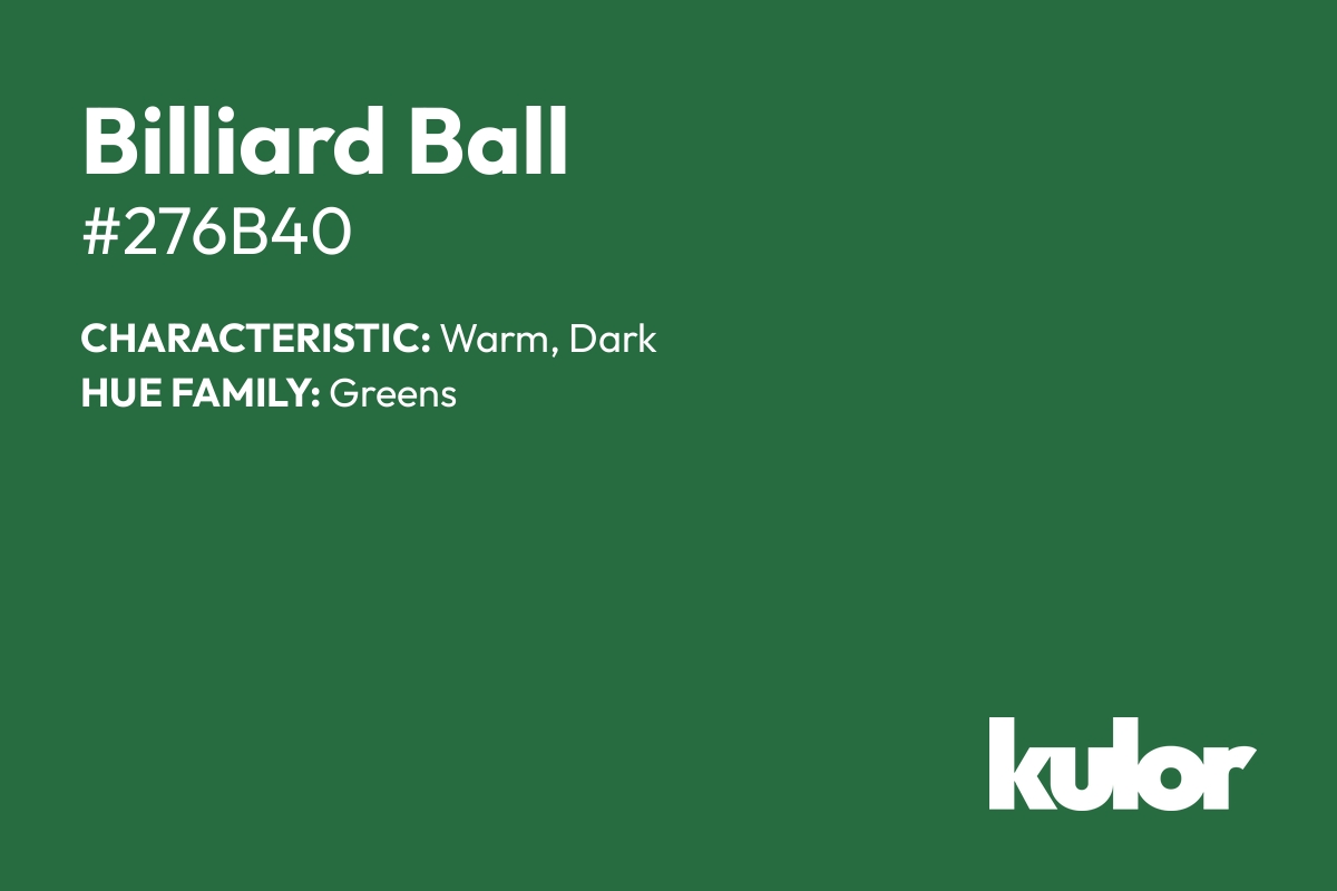 Billiard Ball is a color with a HTML hex code of #276b40.