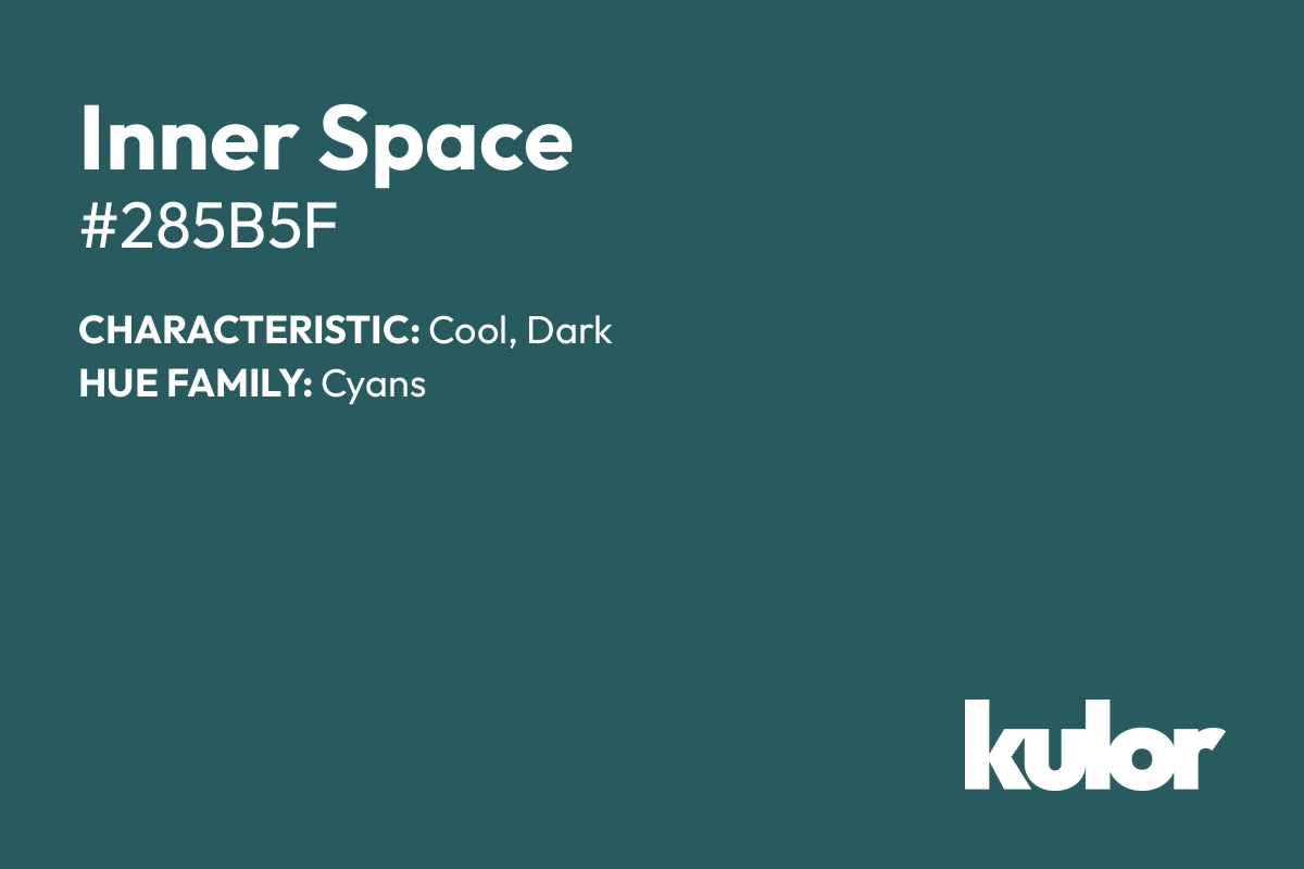 Inner Space is a color with a HTML hex code of #285b5f.