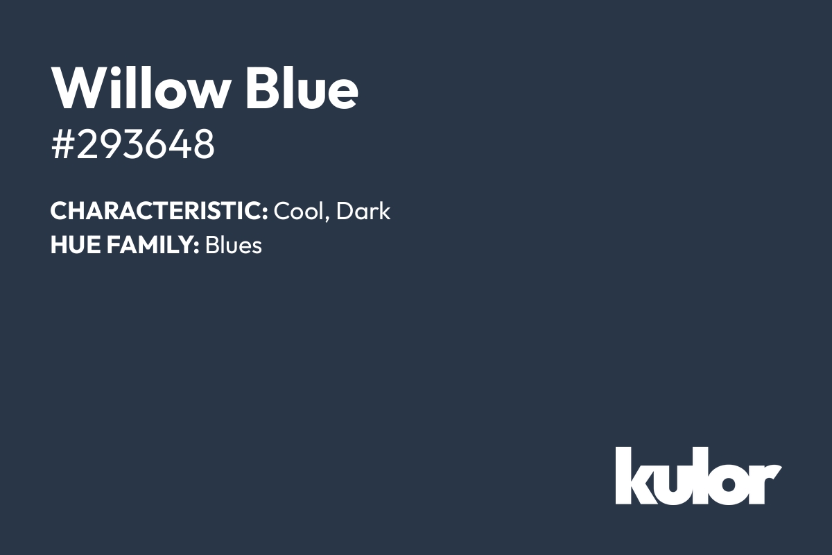 Willow Blue is a color with a HTML hex code of #293648.