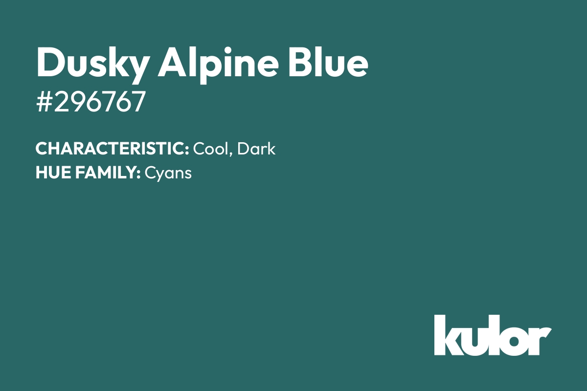 Dusky Alpine Blue is a color with a HTML hex code of #296767.