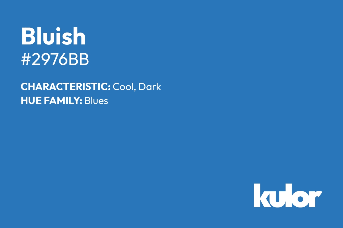 Bluish is a color with a HTML hex code of #2976bb.