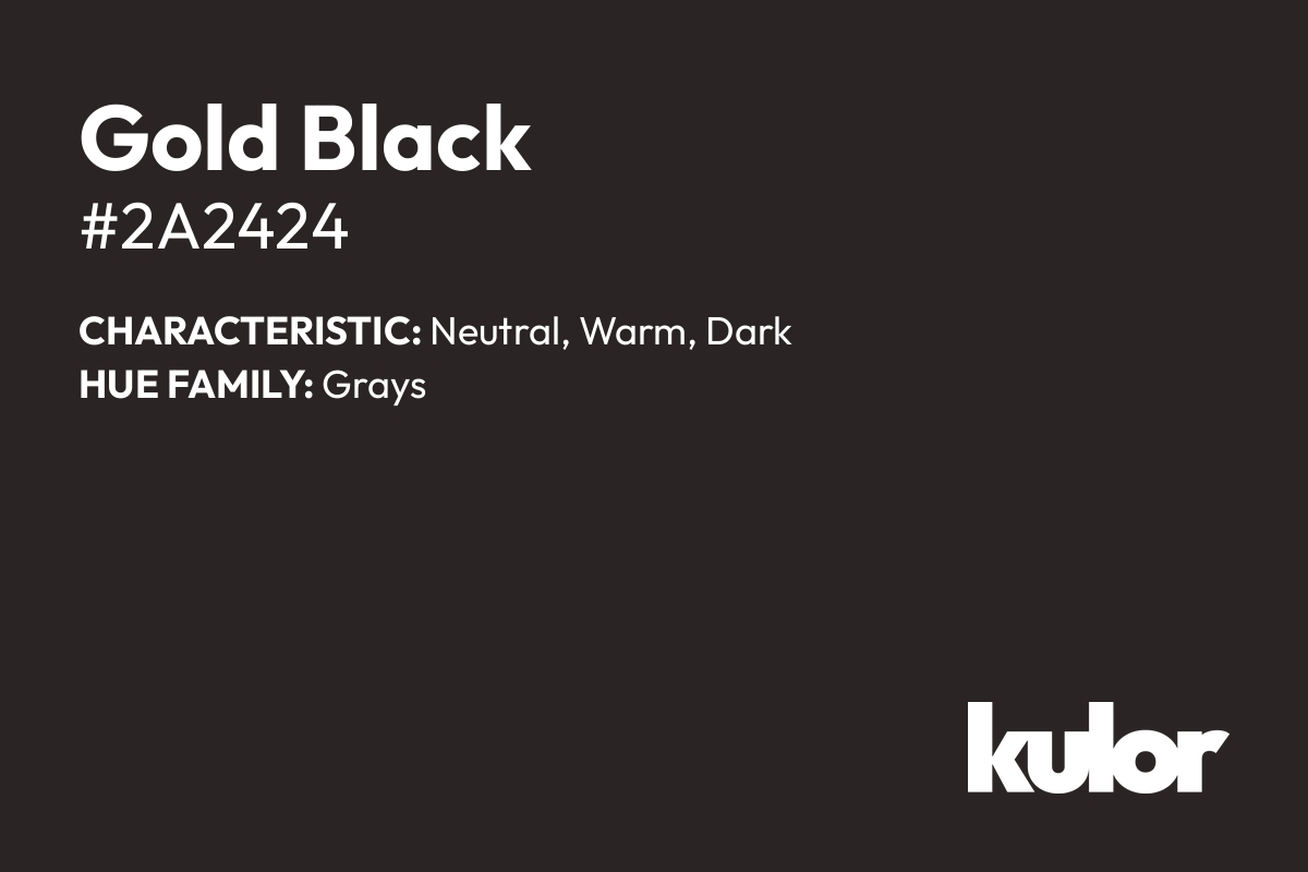 Gold Black is a color with a HTML hex code of #2a2424.