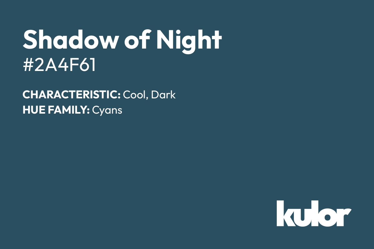 Shadow of Night is a color with a HTML hex code of #2a4f61.