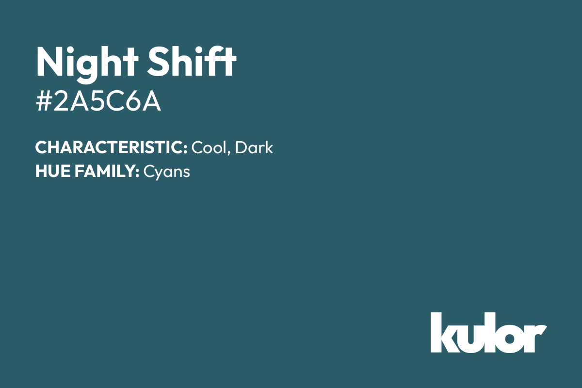 Night Shift is a color with a HTML hex code of #2a5c6a.