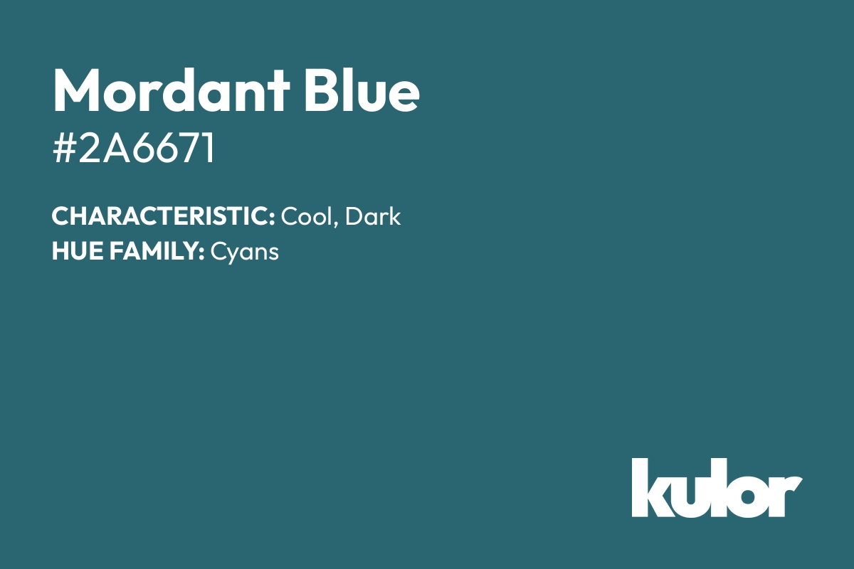 Mordant Blue is a color with a HTML hex code of #2a6671.