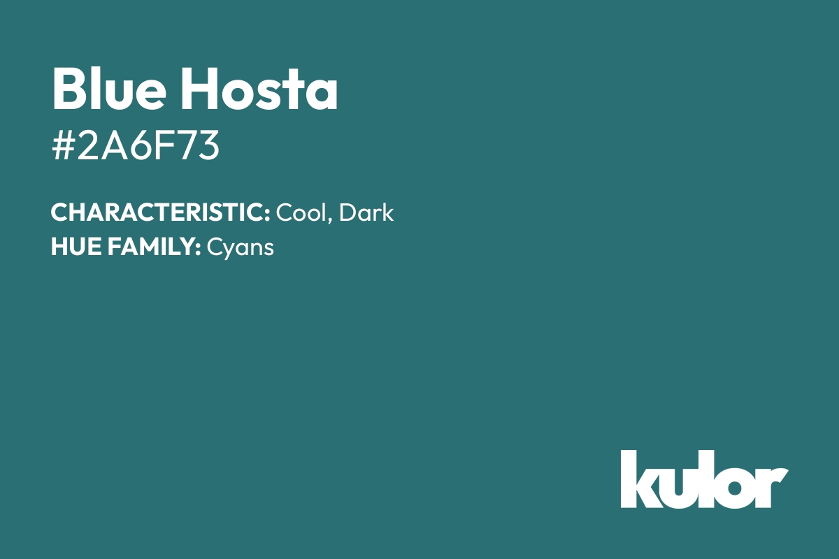 Blue Hosta is a color with a HTML hex code of #2a6f73.