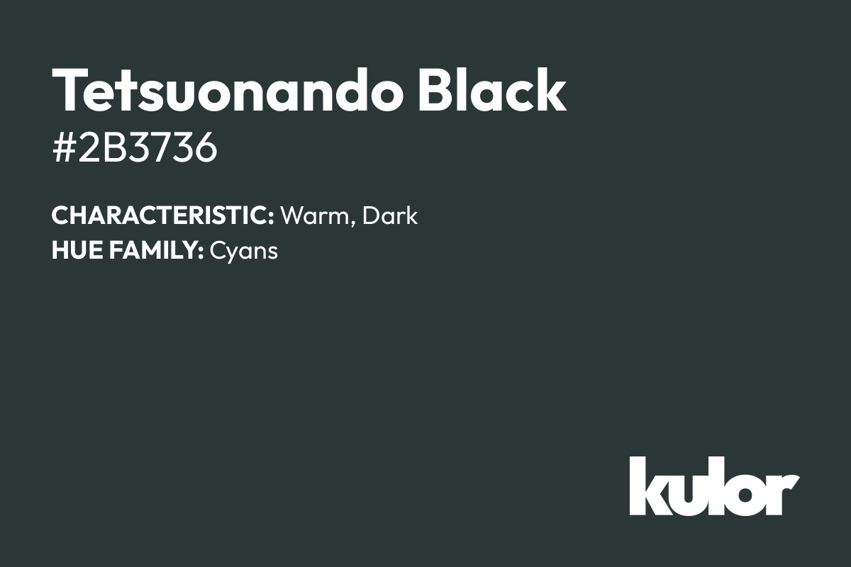 Tetsuonando Black is a color with a HTML hex code of #2b3736.