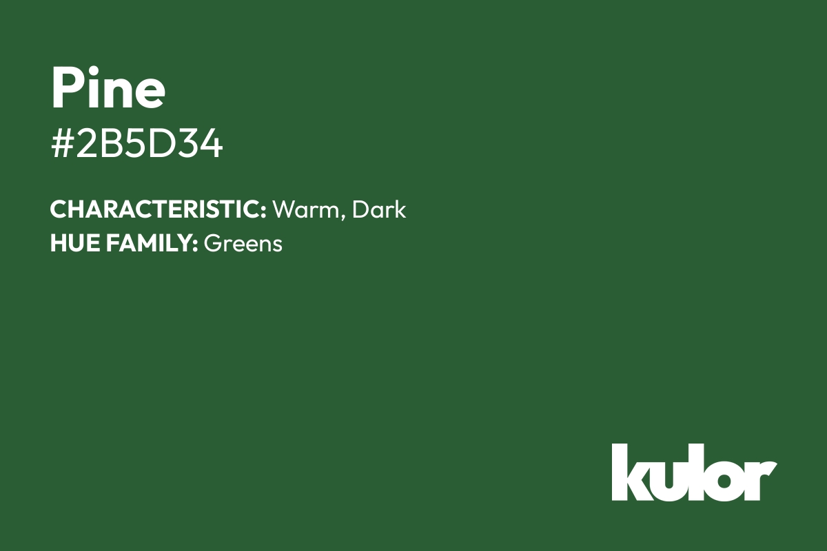 Pine is a color with a HTML hex code of #2b5d34.