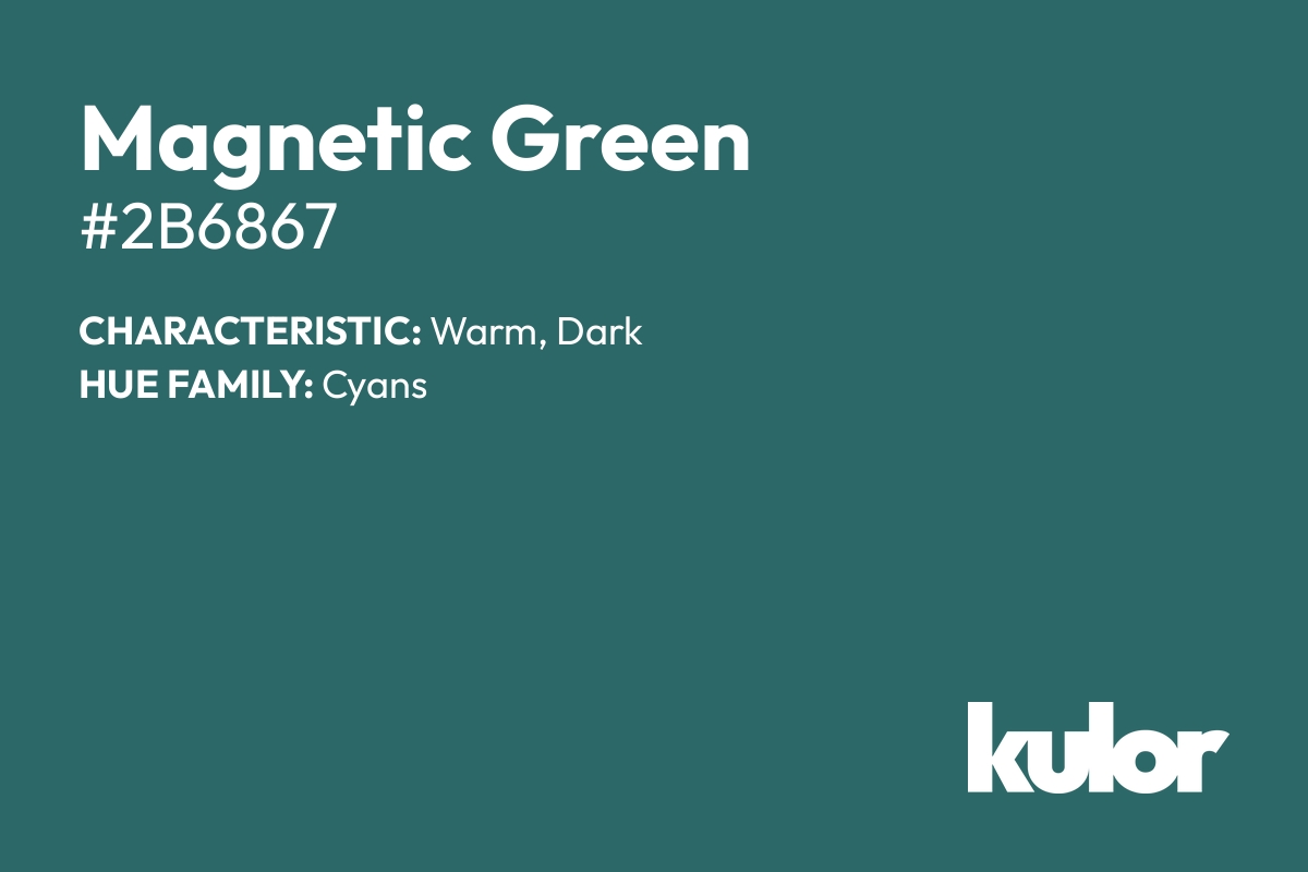 Magnetic Green is a color with a HTML hex code of #2b6867.