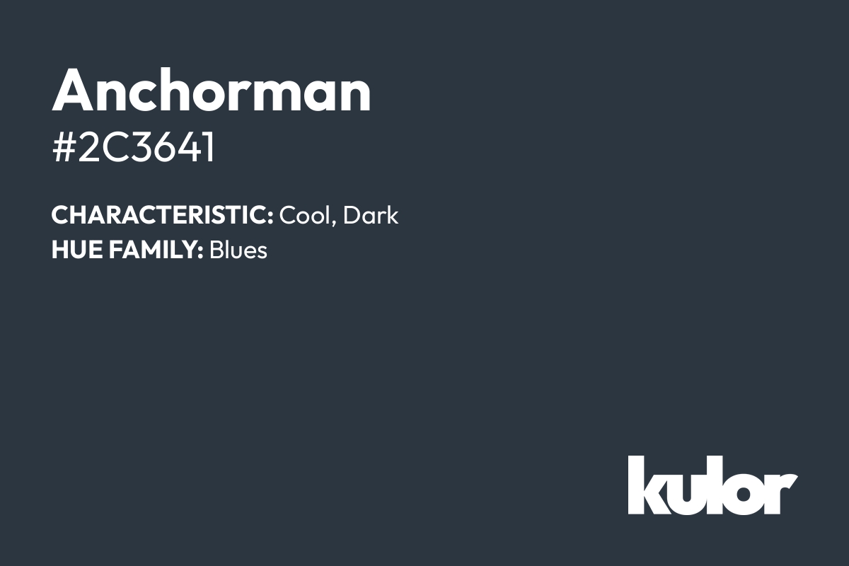 Anchorman is a color with a HTML hex code of #2c3641.