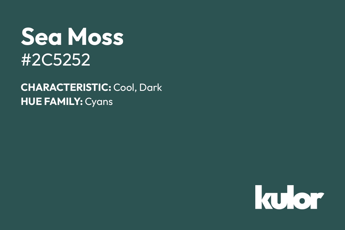 Sea Moss is a color with a HTML hex code of #2c5252.