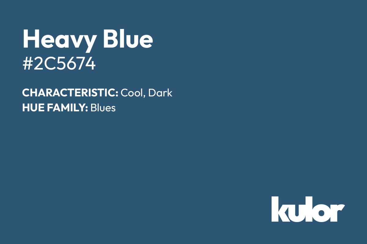 Heavy Blue is a color with a HTML hex code of #2c5674.