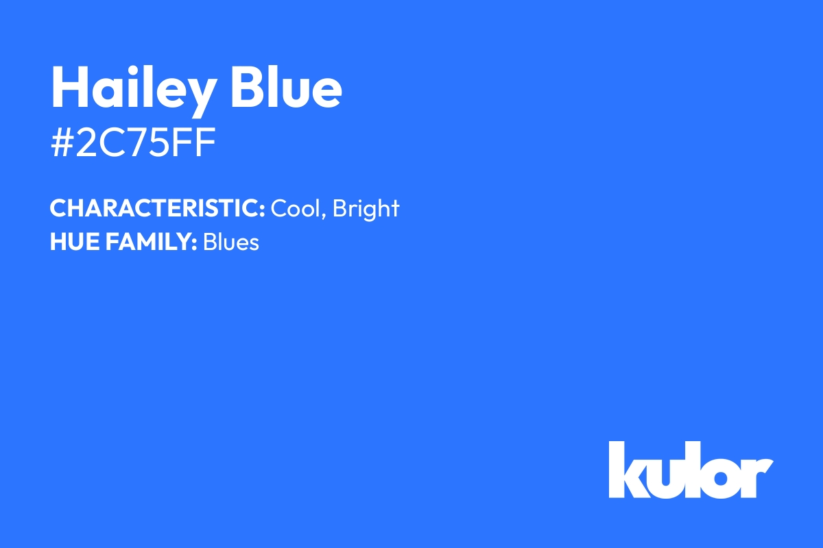 Hailey Blue is a color with a HTML hex code of #2c75ff.