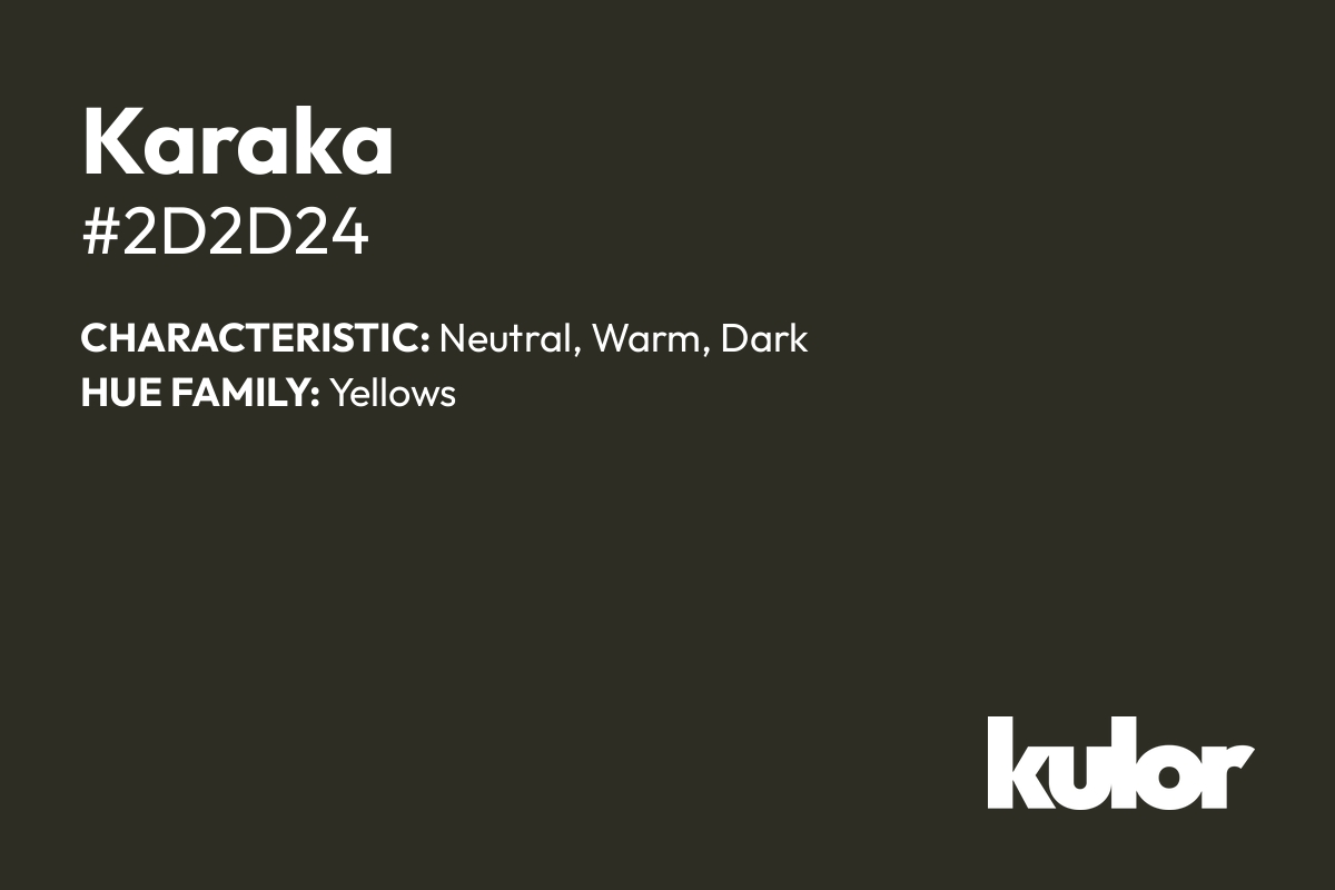 Karaka is a color with a HTML hex code of #2d2d24.