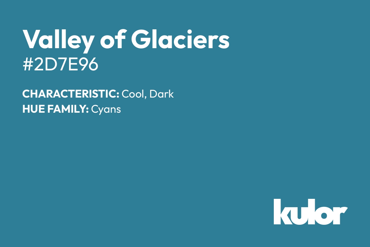 Valley of Glaciers is a color with a HTML hex code of #2d7e96.