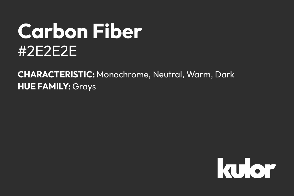 Carbon Fiber is a color with a HTML hex code of #2e2e2e.