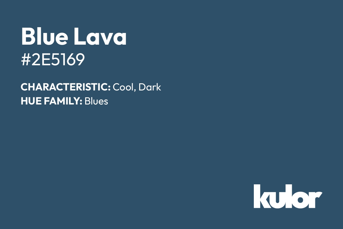 Blue Lava is a color with a HTML hex code of #2e5169.