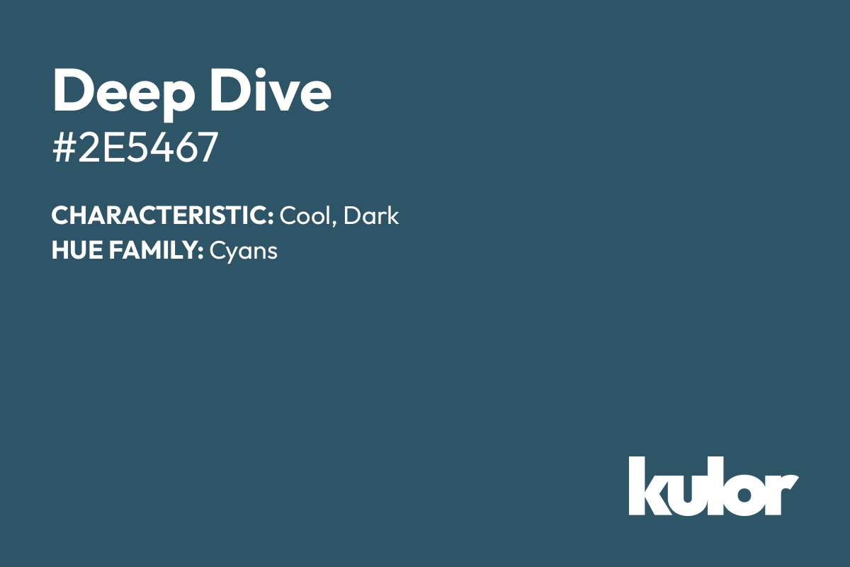 Deep Dive is a color with a HTML hex code of #2e5467.