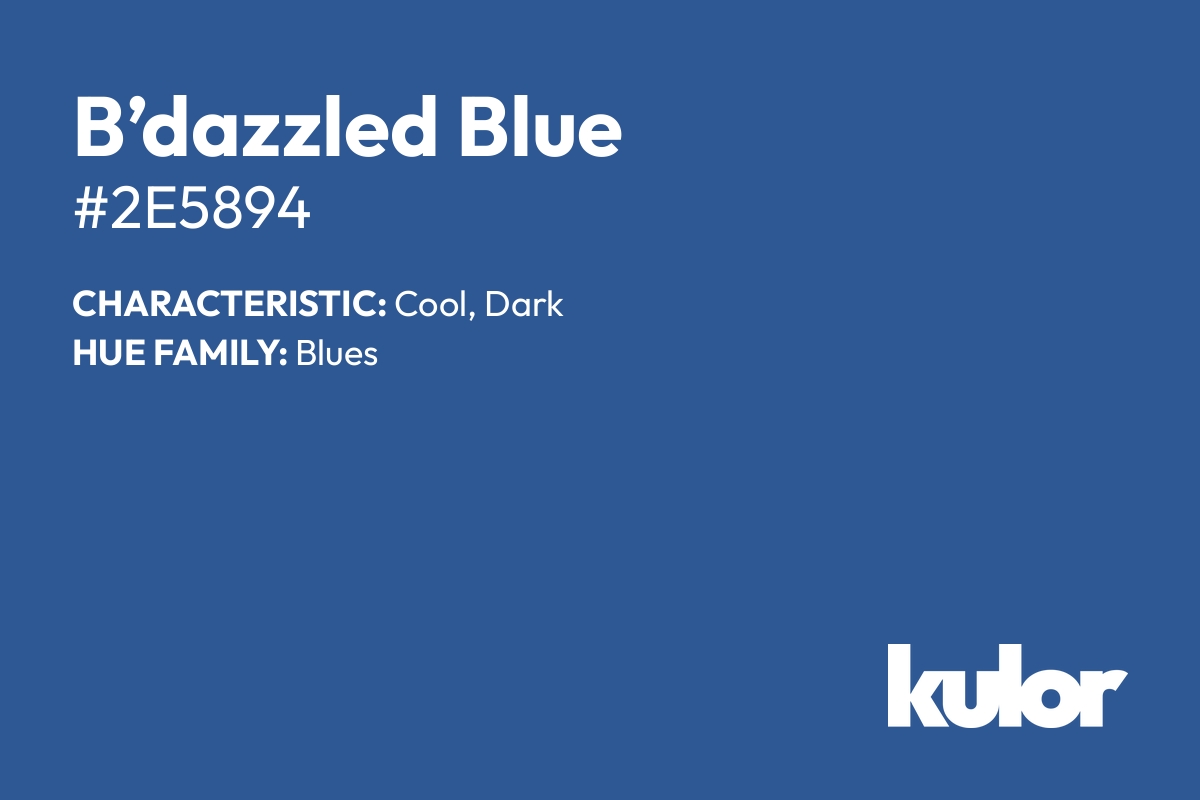 B’dazzled Blue is a color with a HTML hex code of #2e5894.