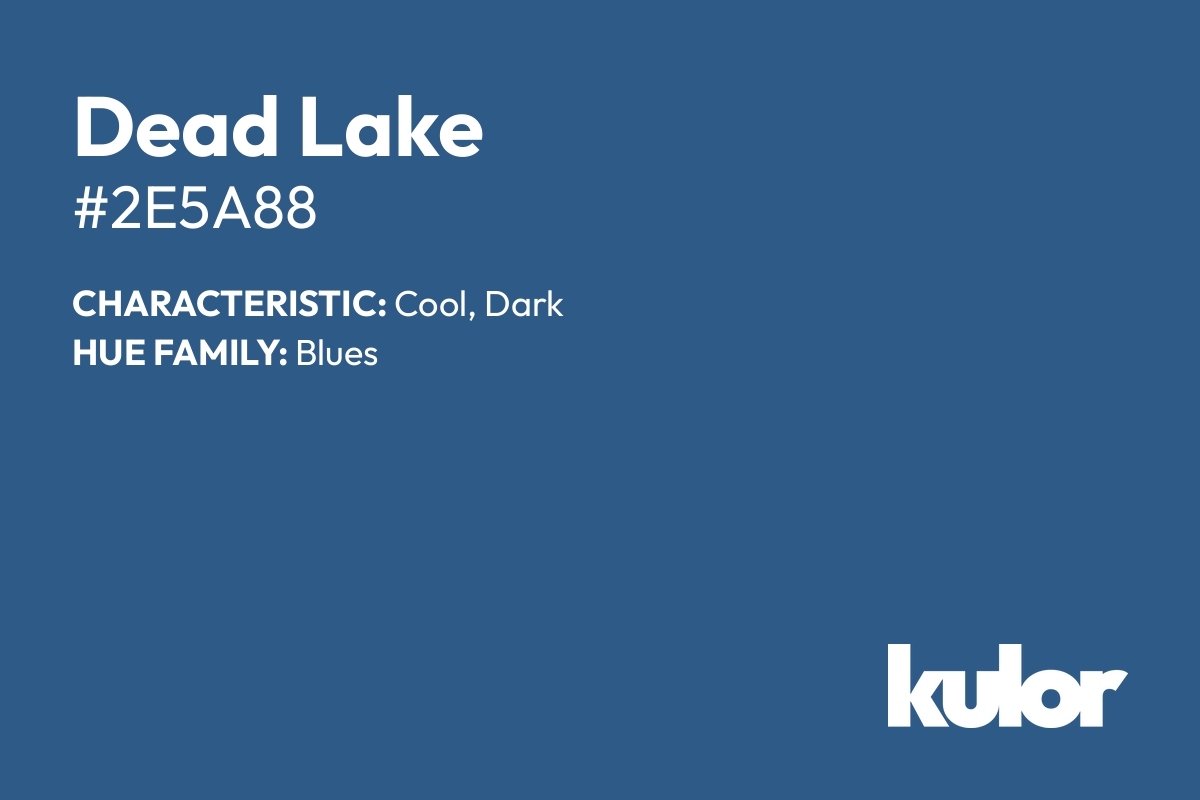 Dead Lake is a color with a HTML hex code of #2e5a88.