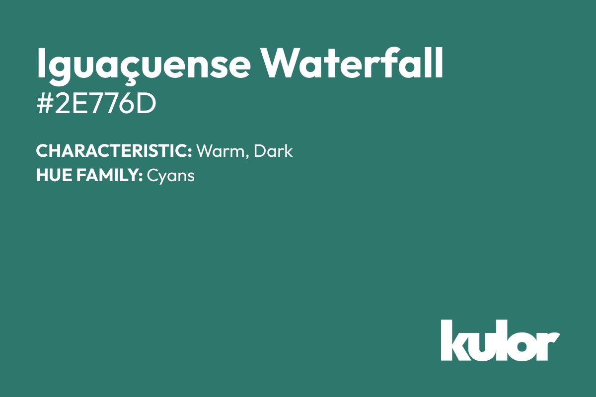 Iguaçuense Waterfall is a color with a HTML hex code of #2e776d.